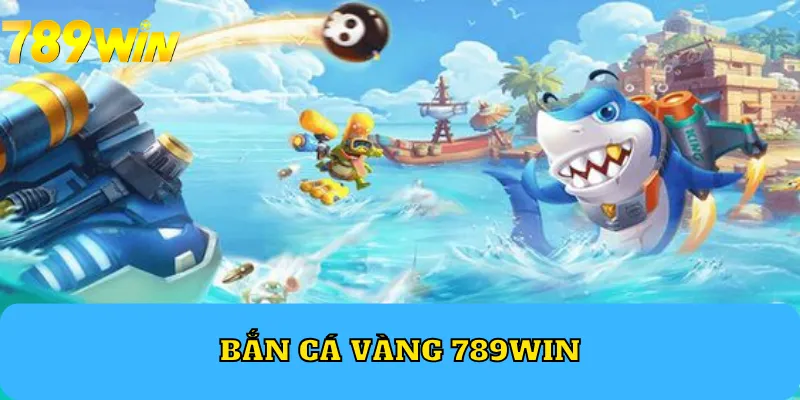 Bắn Cá Vàng 789Win