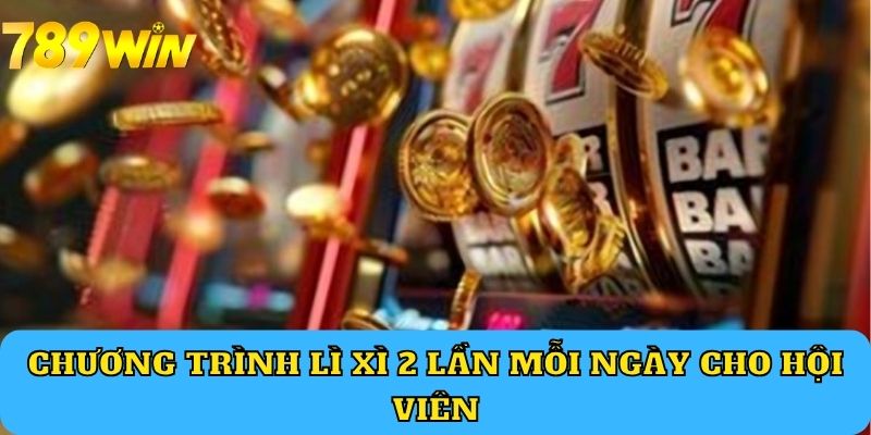 Chương trình lì xì 2 lần mỗi ngày cho hội viên