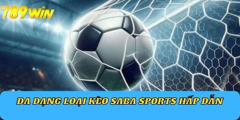 Đa dạng loại kèo saba sports hấp dẫn