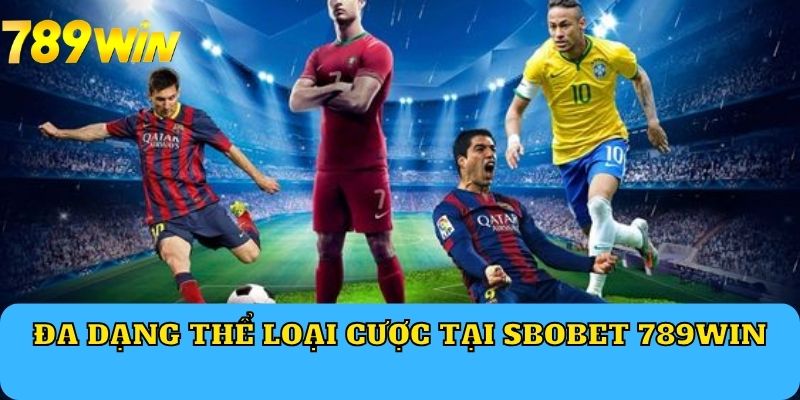 Đa dạng thể loại cược tại SBOBET 789Win