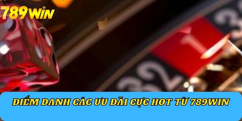 Điểm danh cáckhuyến mãi hot từ nhà cái 789win