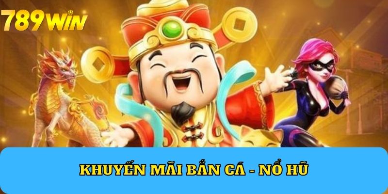 khuyến mãi bắn cá - nổ hũ