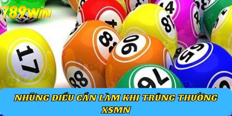 Những điều cần làm khi trúng thưởng XSMN