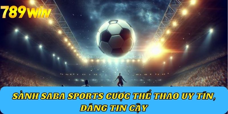 Sảnh saba sports cược thể thao uy tín, đáng tin cậy