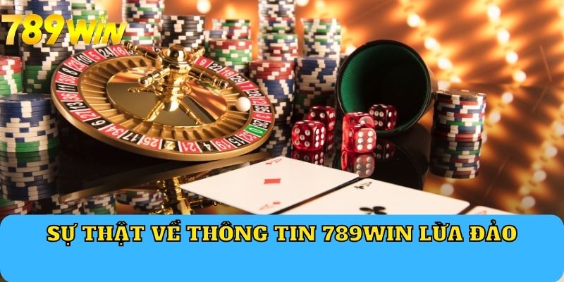 Sự thật về thông tin 789WIN lừa đảo