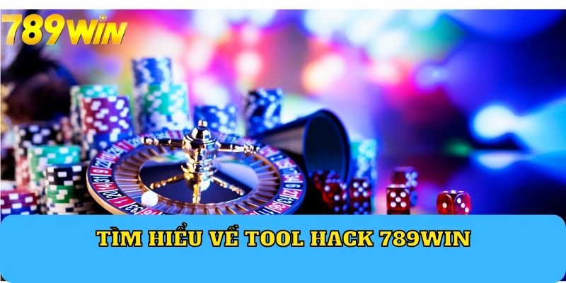 Tìm hiểu về tool hack 789WIN