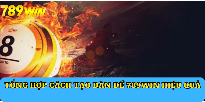 Tổng hợp cách tạo dàn đề 789Win hiệu quả