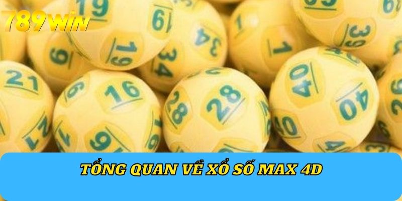 Tổng quan về xổ số Max 4D